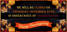 We will be closed on Thanksgiving Day